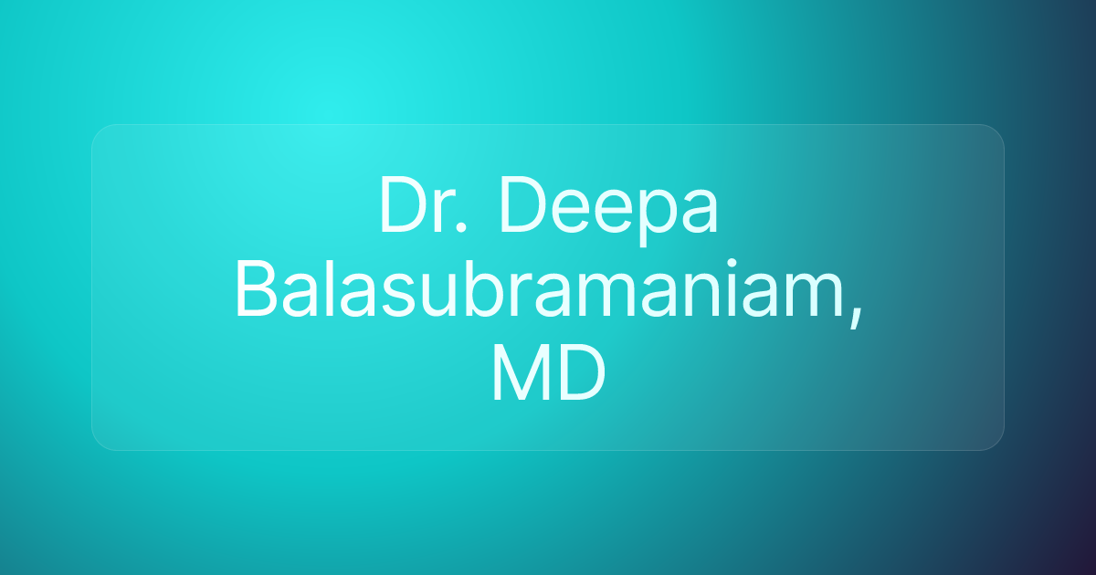 Dr. Deepa Balasubramaniam, MD