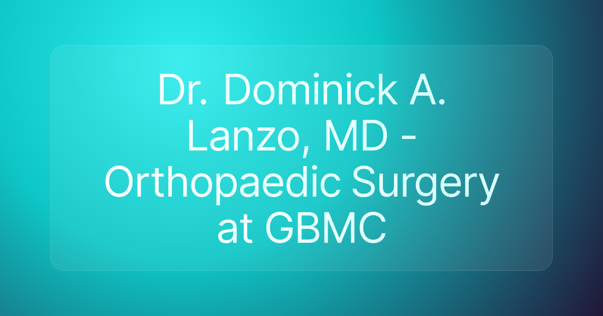 Dr. Dominick A. Lanzo, MD - Orthopaedic Surgery at GBMC