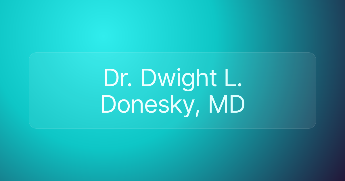 Dr. Dwight L. Donesky, MD