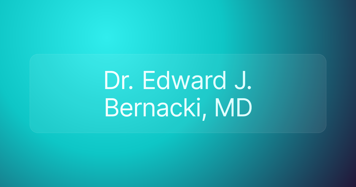 Dr. Edward J. Bernacki, MD