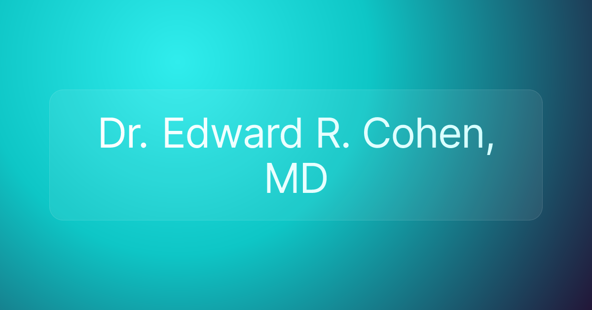 Dr. Edward R. Cohen, MD