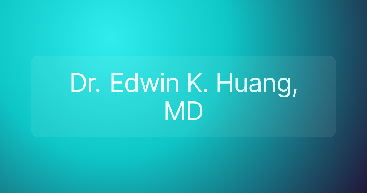 Dr. Edwin K. Huang, MD