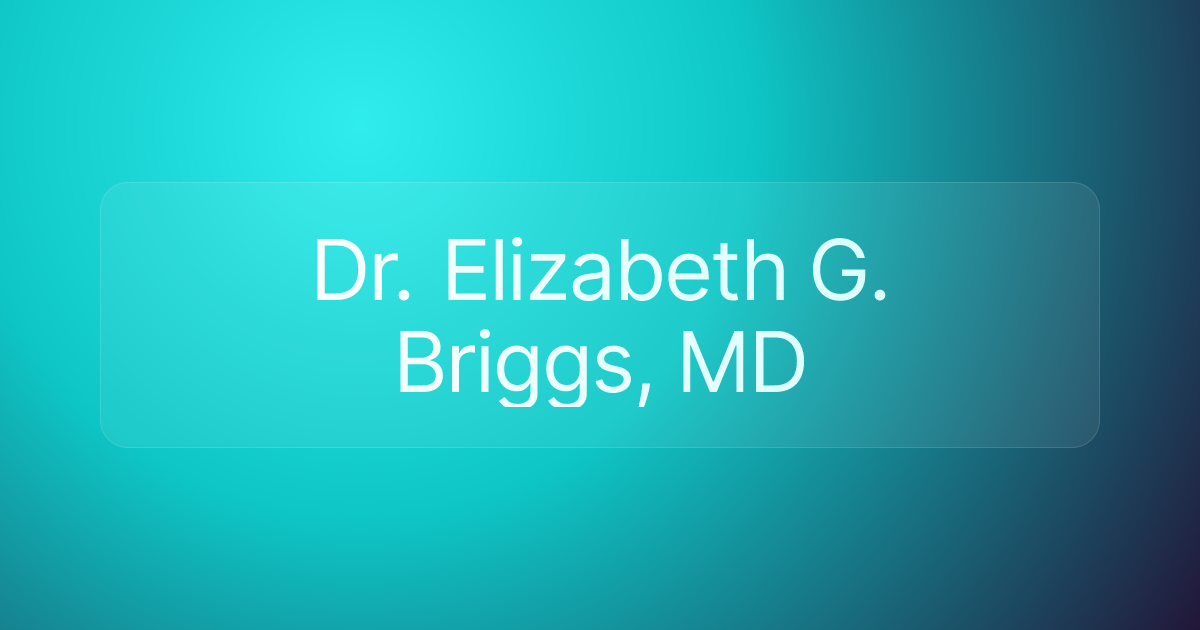 Dr. Elizabeth G. Briggs, MD