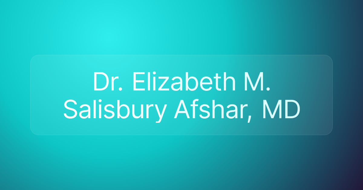 Dr. Elizabeth M. Salisbury Afshar, MD