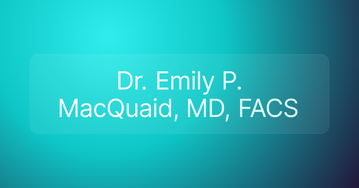 Dr. Emily P. MacQuaid, MD, FACS