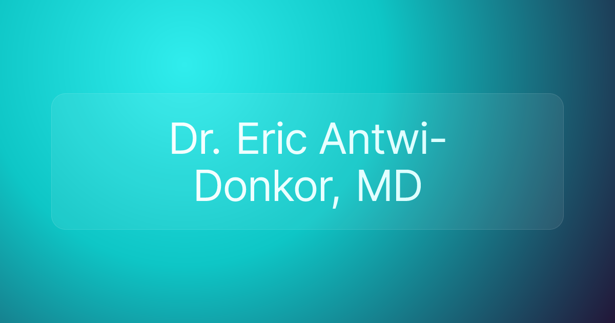 Dr. Eric Antwi-Donkor, MD