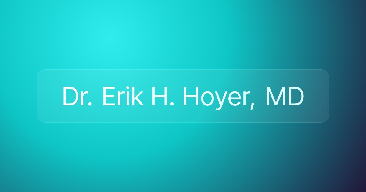 Dr. Erik H. Hoyer, MD