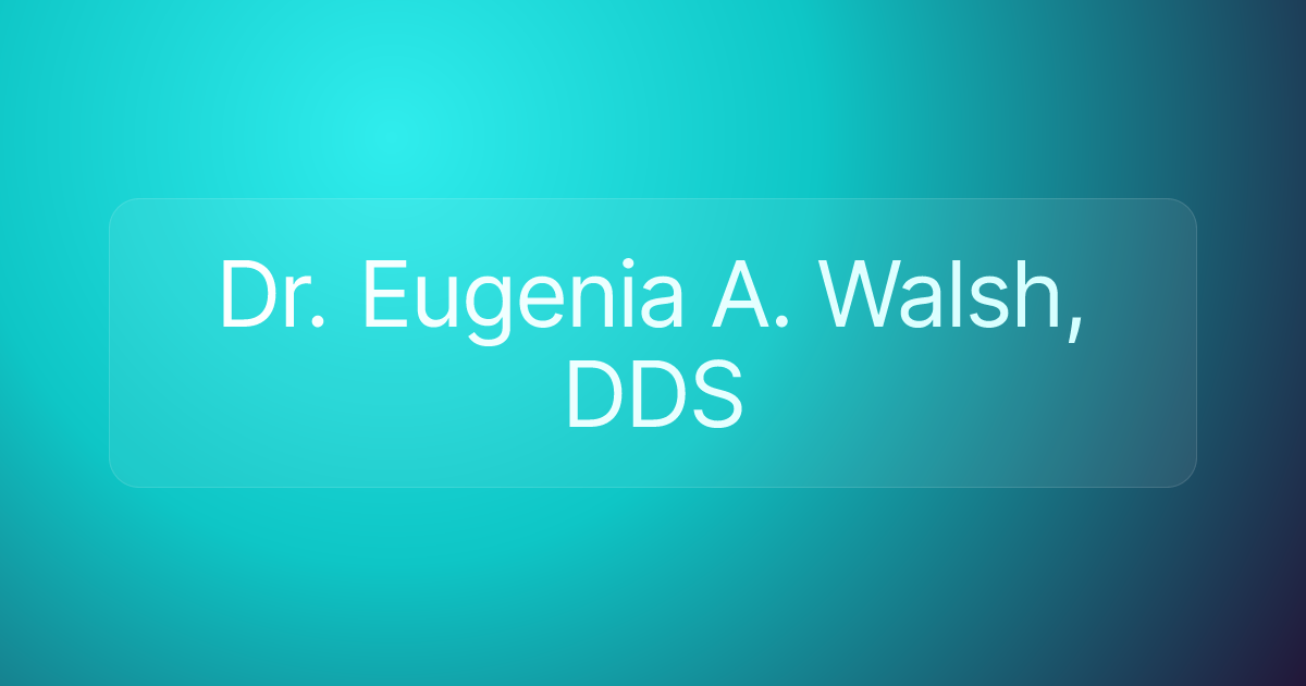 Dr. Eugenia A. Walsh, DDS