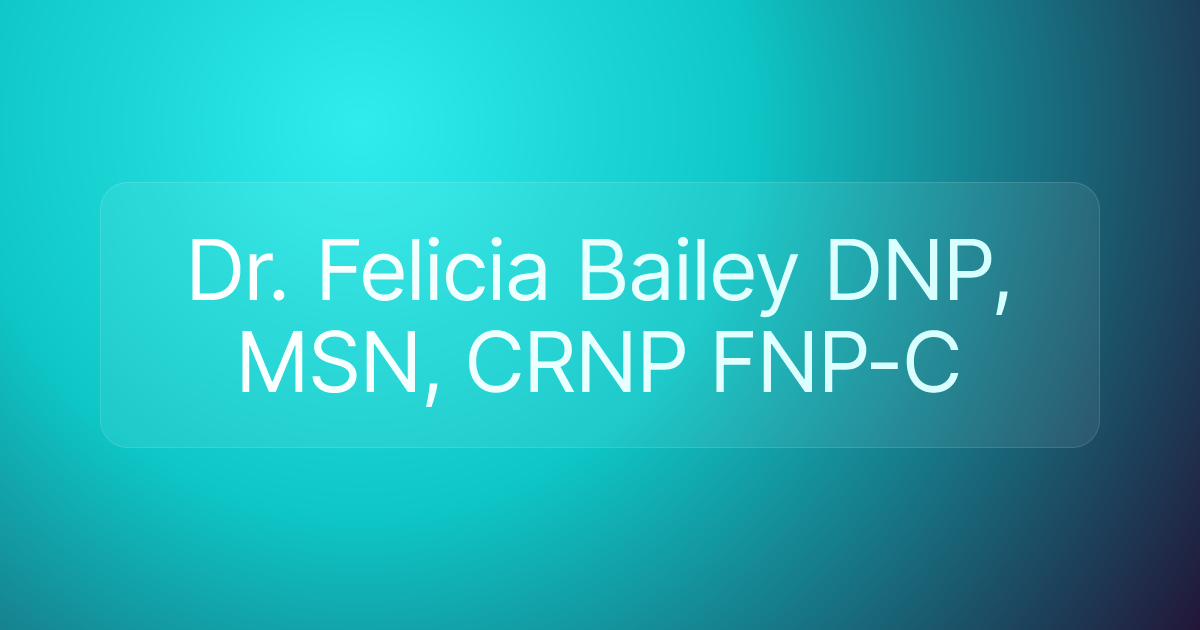 Dr. Felicia Bailey DNP, MSN, CRNP FNP-C