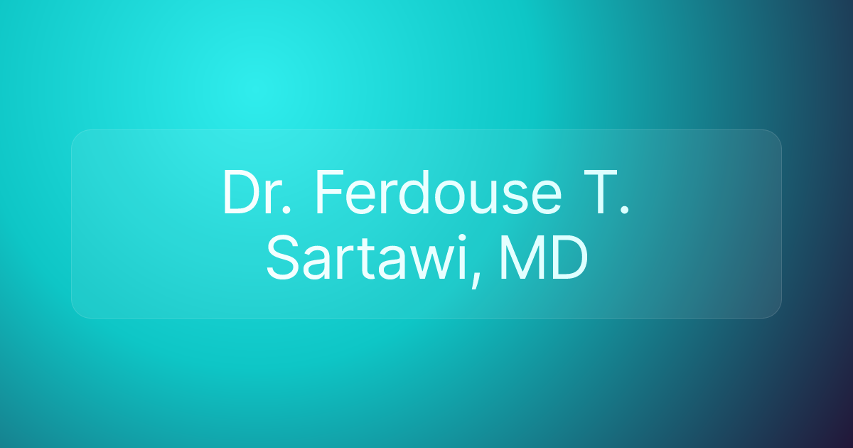 Dr. Ferdouse T. Sartawi, MD
