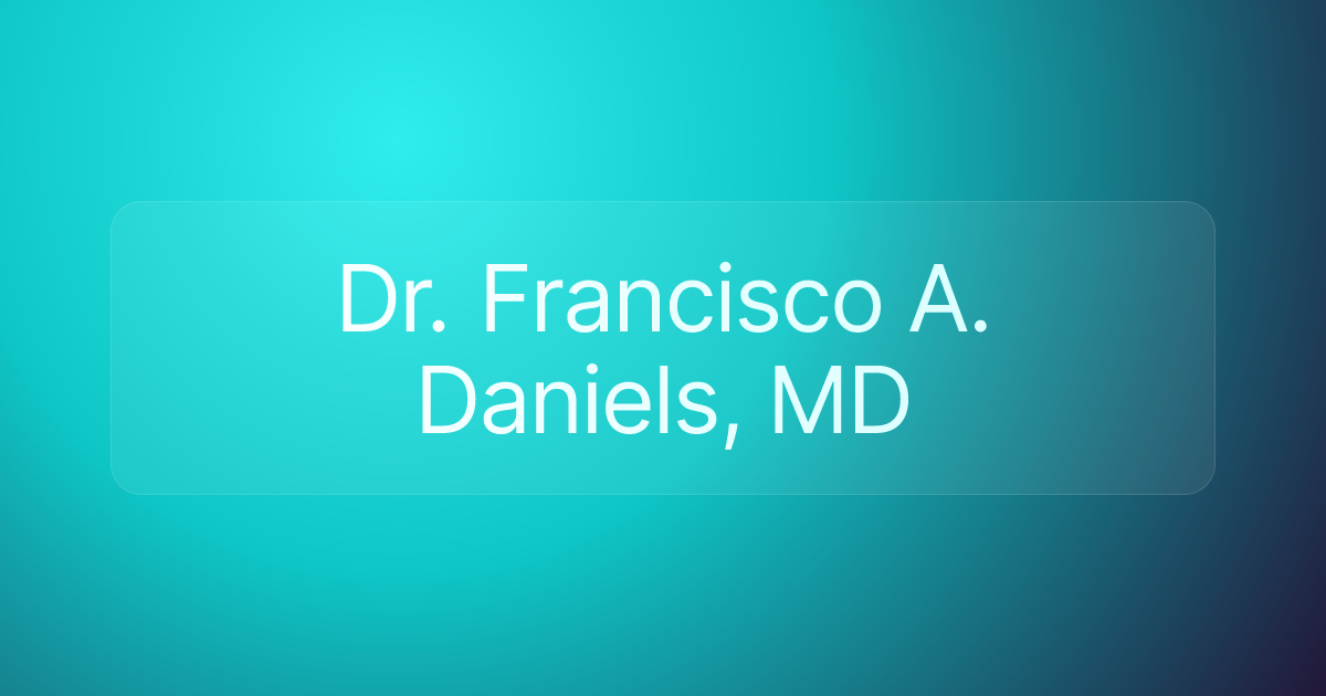 Dr. Francisco A. Daniels, MD
