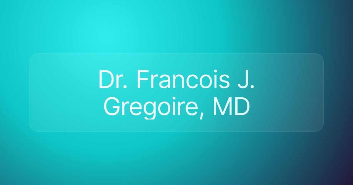 Dr. Francois J. Gregoire, MD