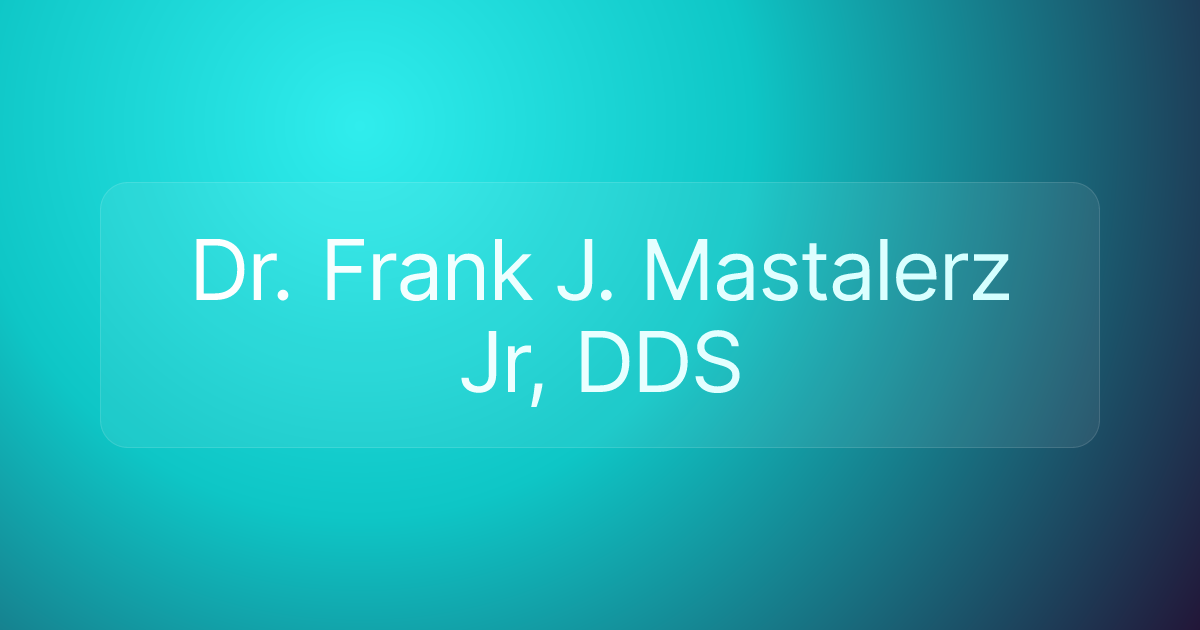 Dr. Frank J. Mastalerz Jr, DDS