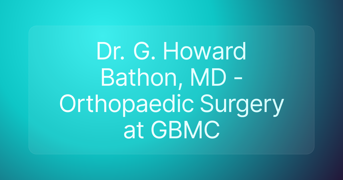 Dr. G. Howard Bathon, MD - Orthopaedic Surgery at GBMC