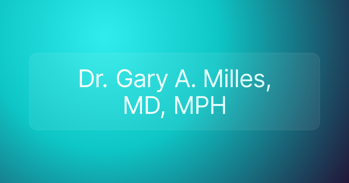Dr. Gary A. Milles, MD, MPH