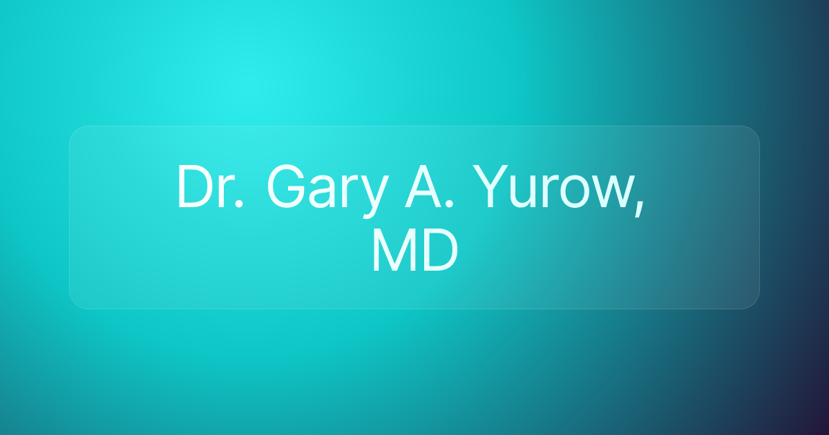 Dr. Gary A. Yurow, MD