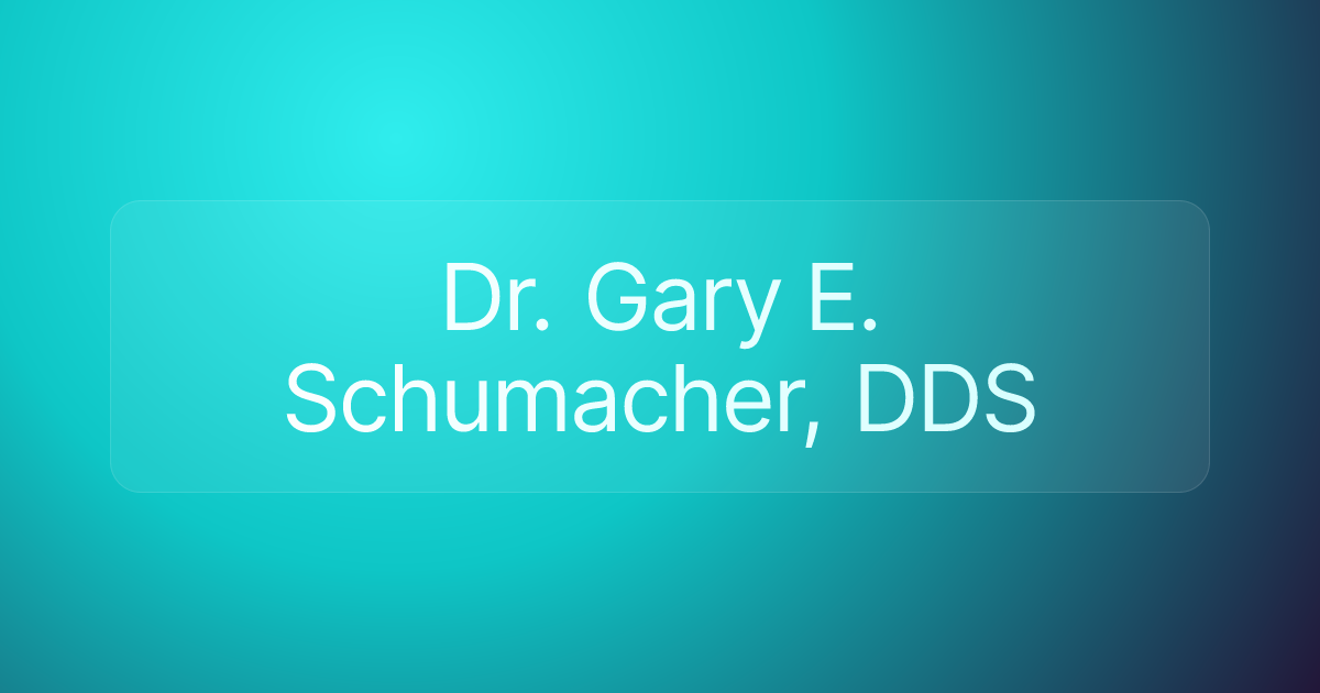 Dr. Gary E. Schumacher, DDS