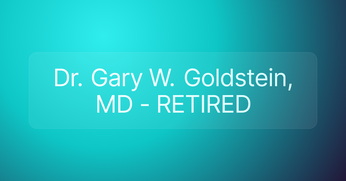 Dr. Gary W. Goldstein, MD - RETIRED