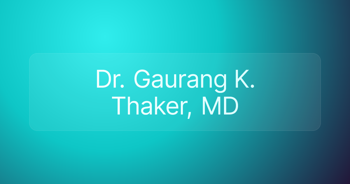 Dr. Gaurang K. Thaker, MD