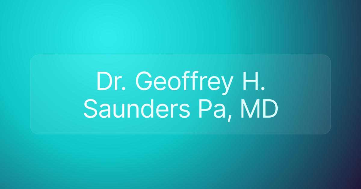 Dr. Geoffrey H. Saunders Pa, MD