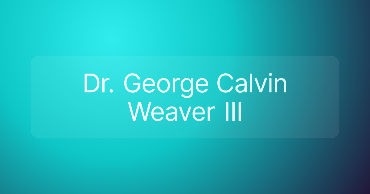 Dr. George Calvin Weaver III