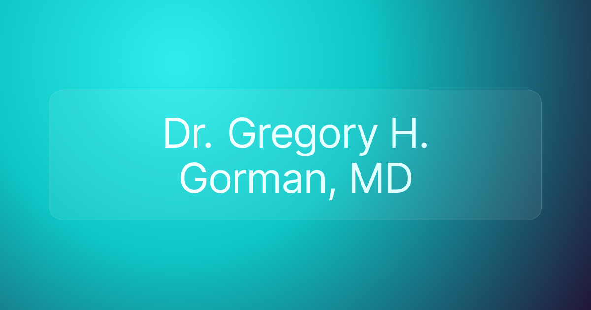 Dr. Gregory H. Gorman, MD