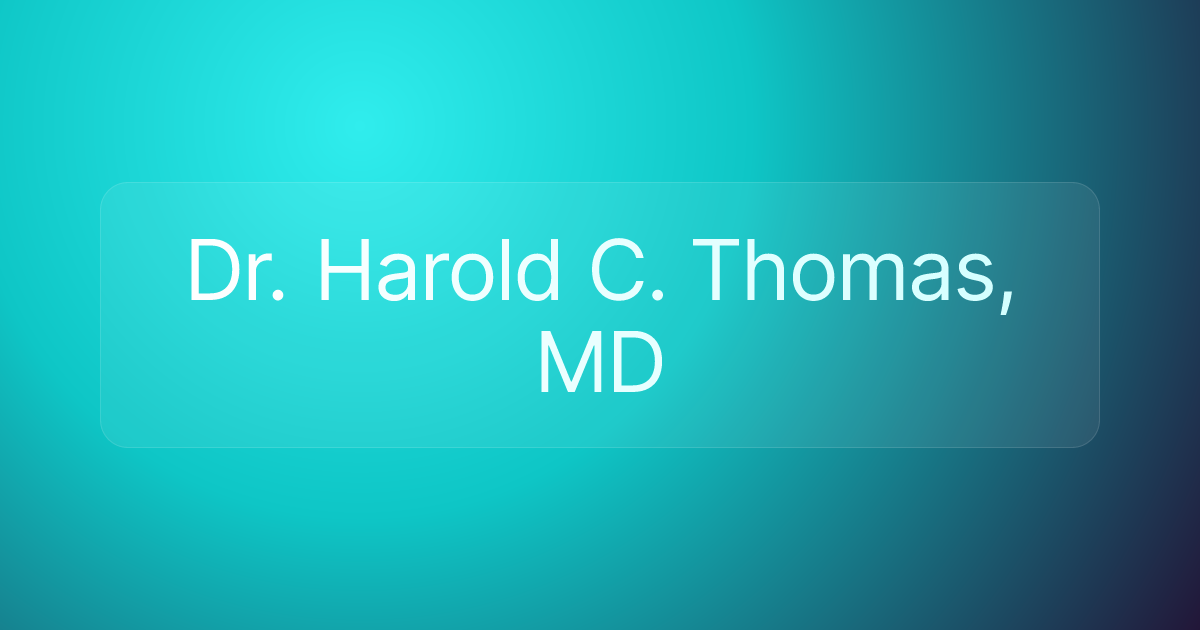 Dr. Harold C. Thomas, MD