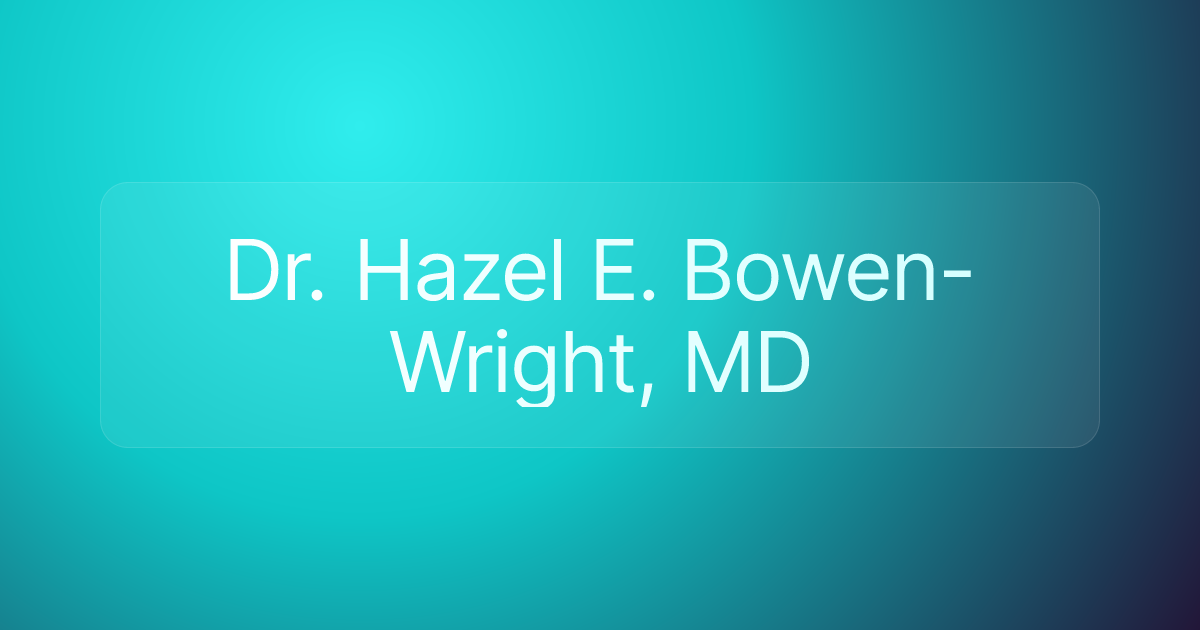 Dr. Hazel E. Bowen-Wright, MD