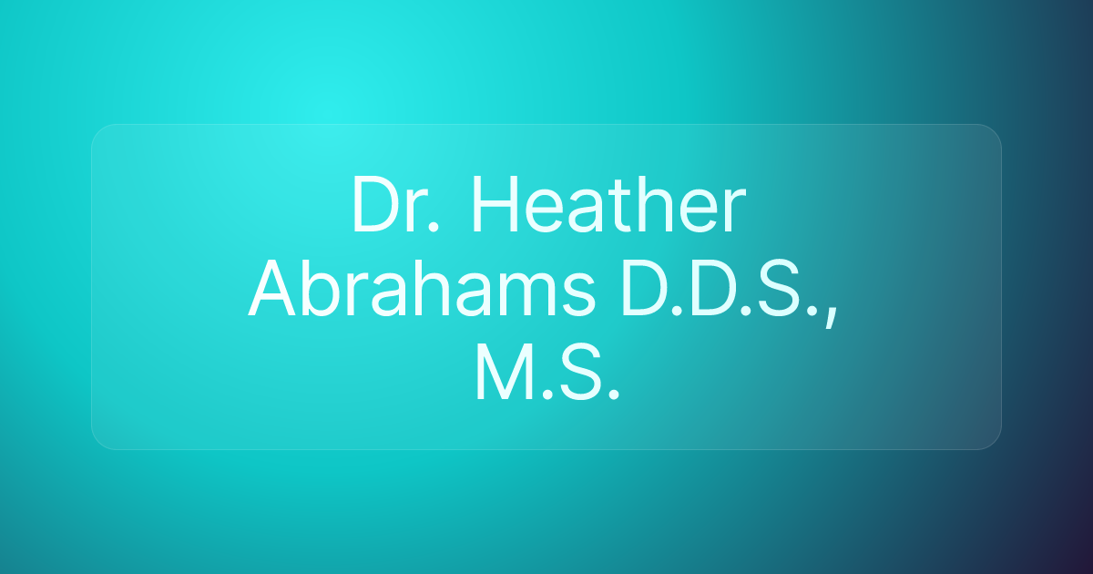 Dr. Heather Abrahams D.D.S., M.S.