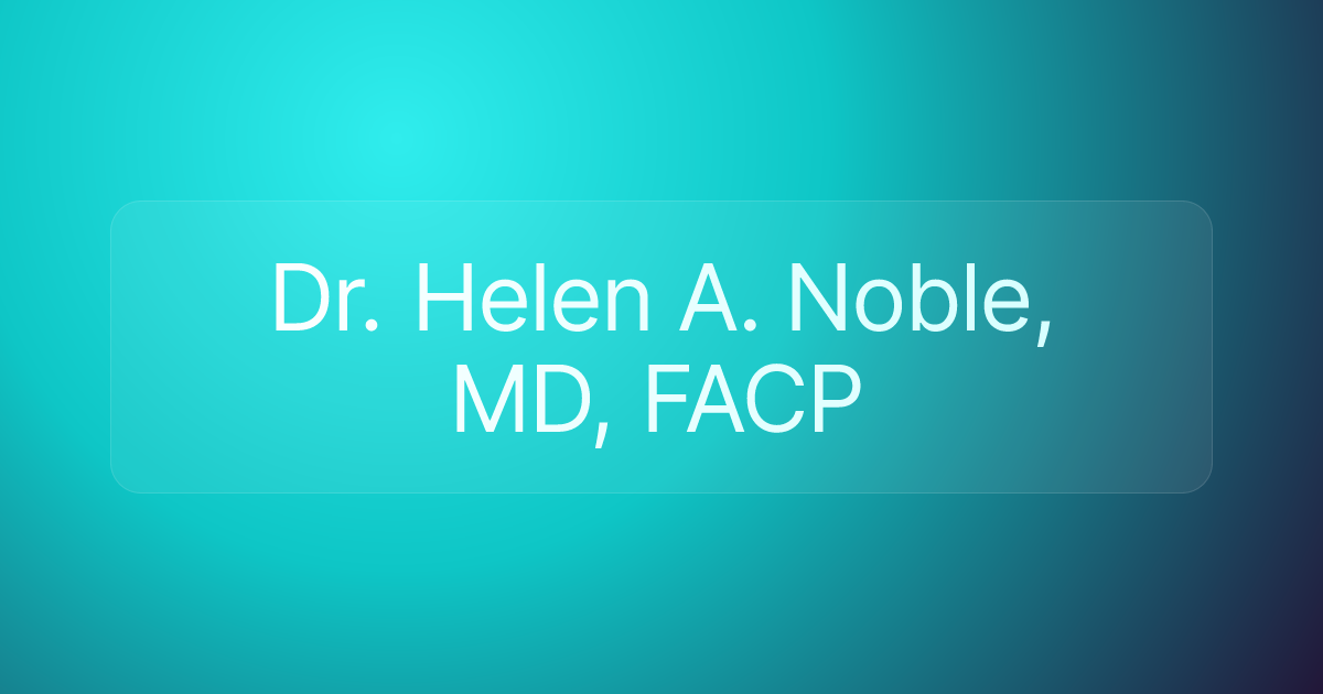 Dr. Helen A. Noble, MD, FACP