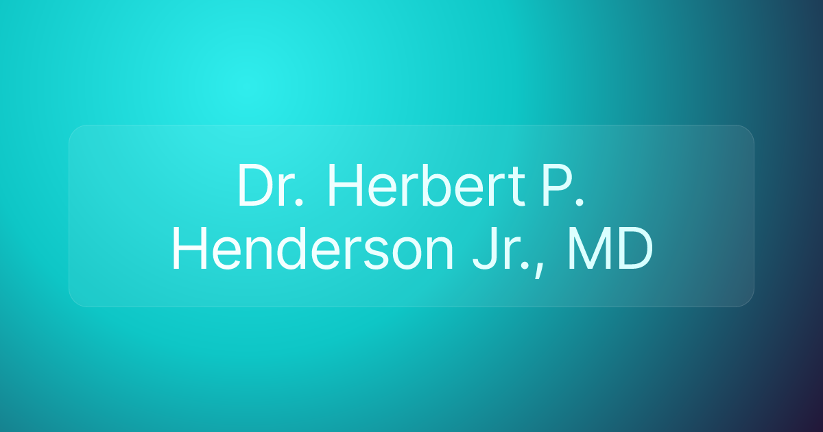 Dr. Herbert P. Henderson Jr., MD