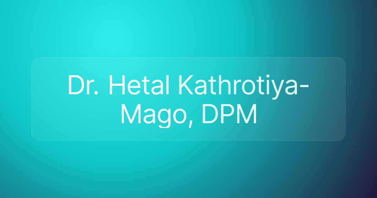 Dr. Hetal Kathrotiya-Mago, DPM