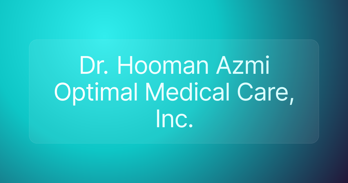 Dr. Hooman Azmi Optimal Medical Care, Inc.
