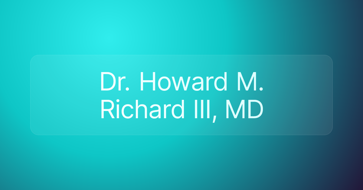 Dr. Howard M. Richard III, MD