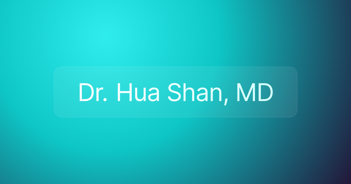 Dr. Hua Shan, MD