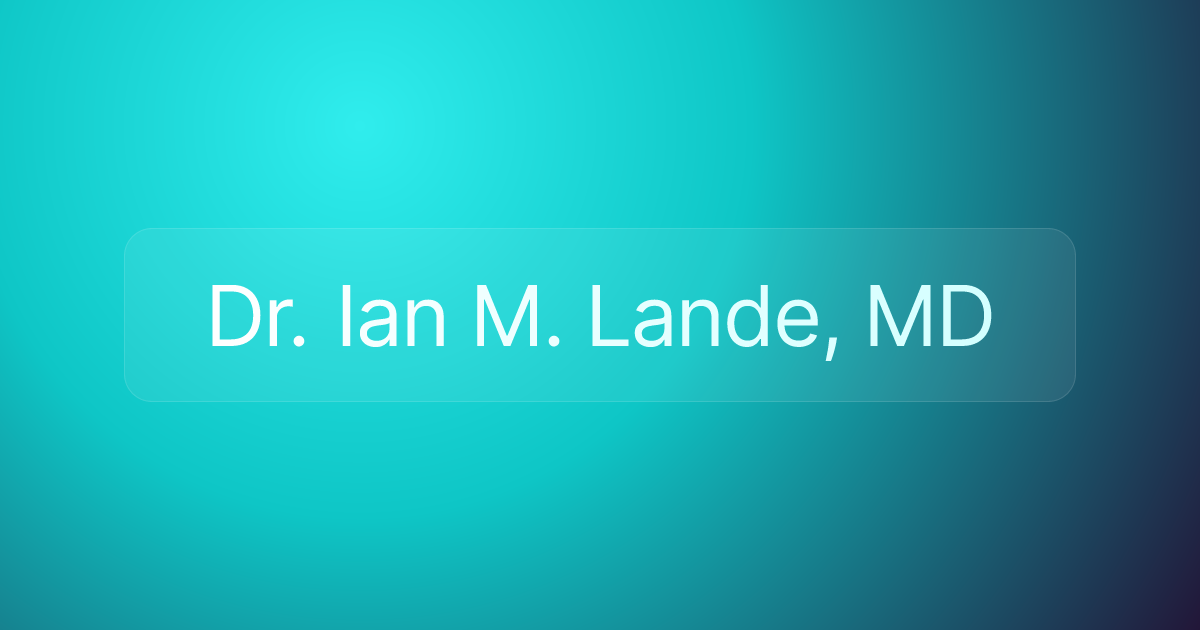 Dr. Ian M. Lande, MD