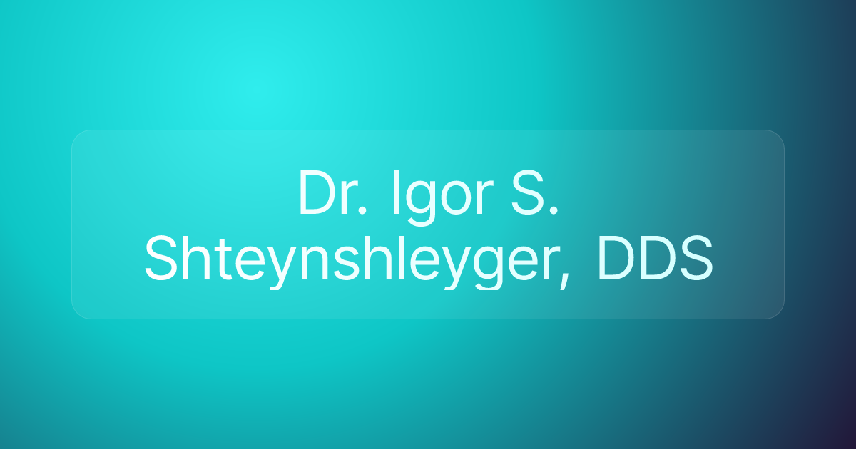 Dr. Igor S. Shteynshleyger, DDS