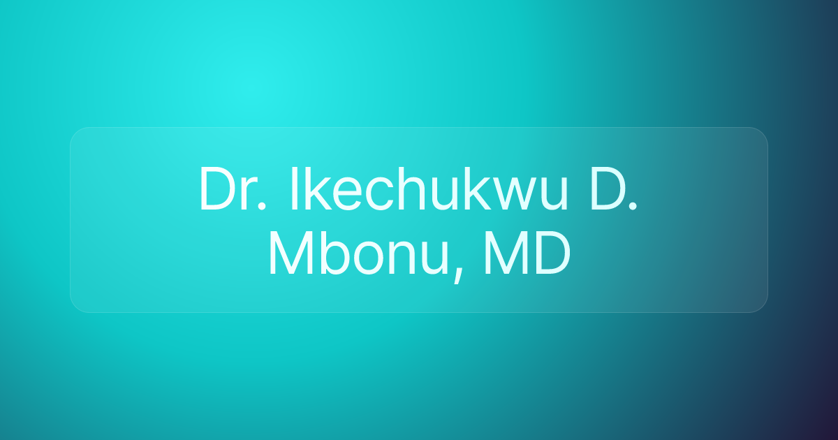 Dr. Ikechukwu D. Mbonu, MD