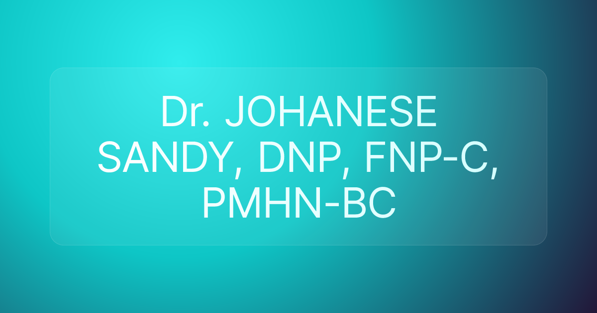 Dr. JOHANESE SANDY, DNP, FNP-C, PMHN-BC