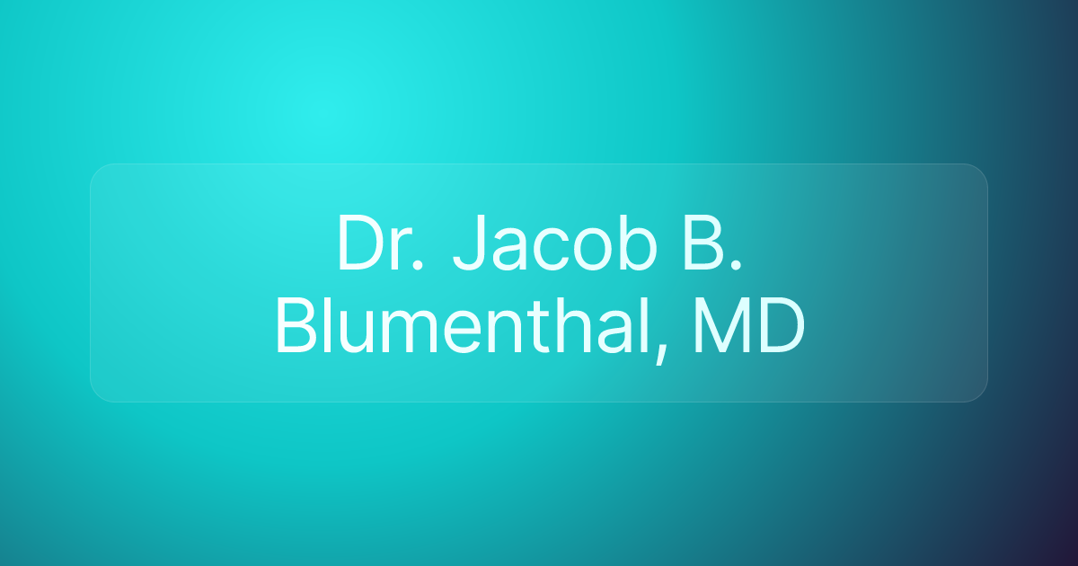 Dr. Jacob B. Blumenthal, MD