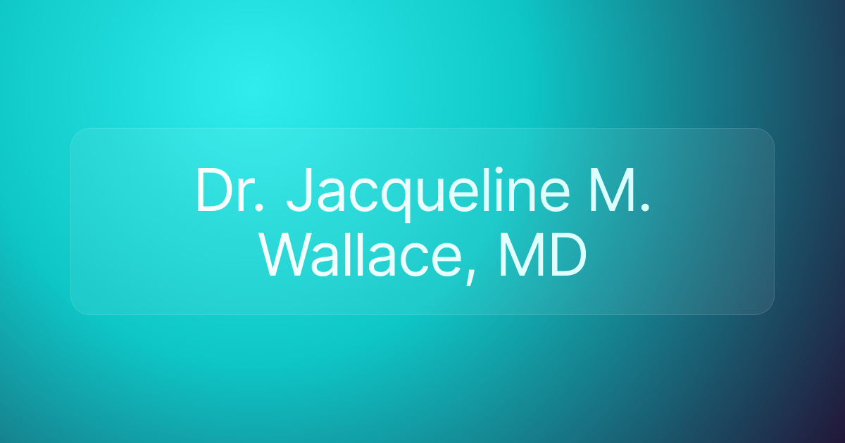 Dr. Jacqueline M. Wallace, MD