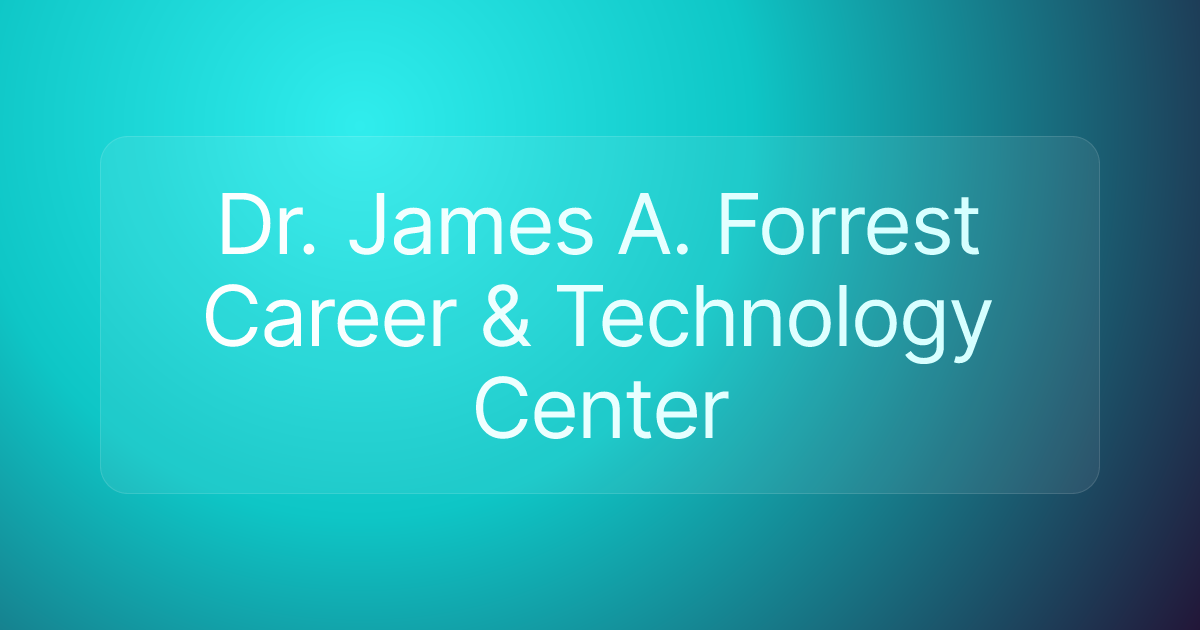 Dr. James A. Forrest Career & Technology Center