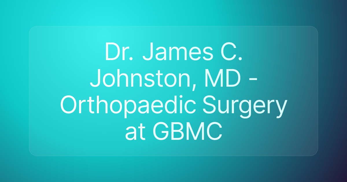 Dr. James C. Johnston, MD - Orthopaedic Surgery at GBMC