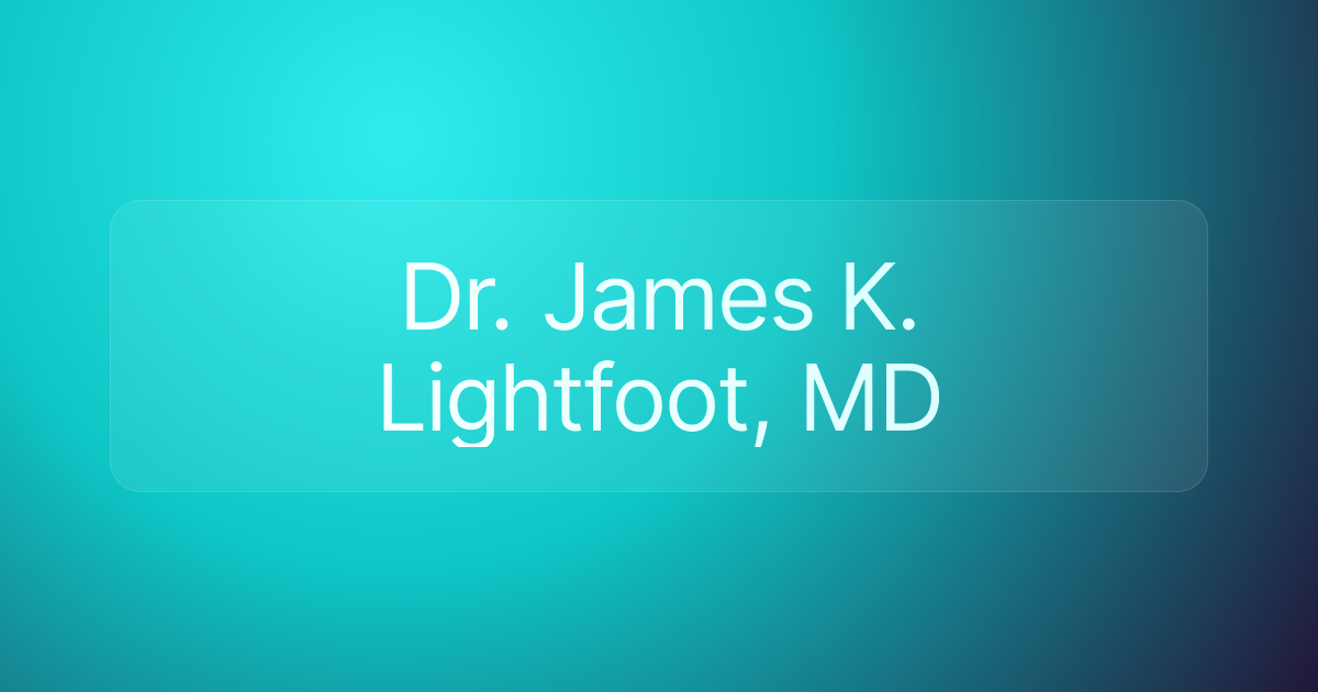 Dr. James K. Lightfoot, MD
