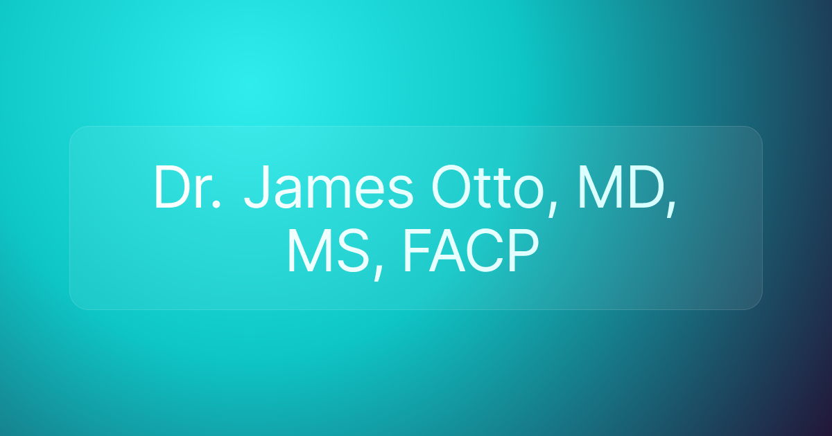 Dr. James Otto, MD, MS, FACP