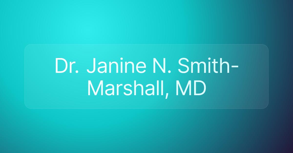 Dr. Janine N. Smith-Marshall, MD