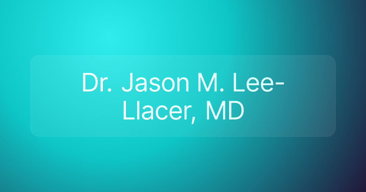 Dr. Jason M. Lee-Llacer, MD