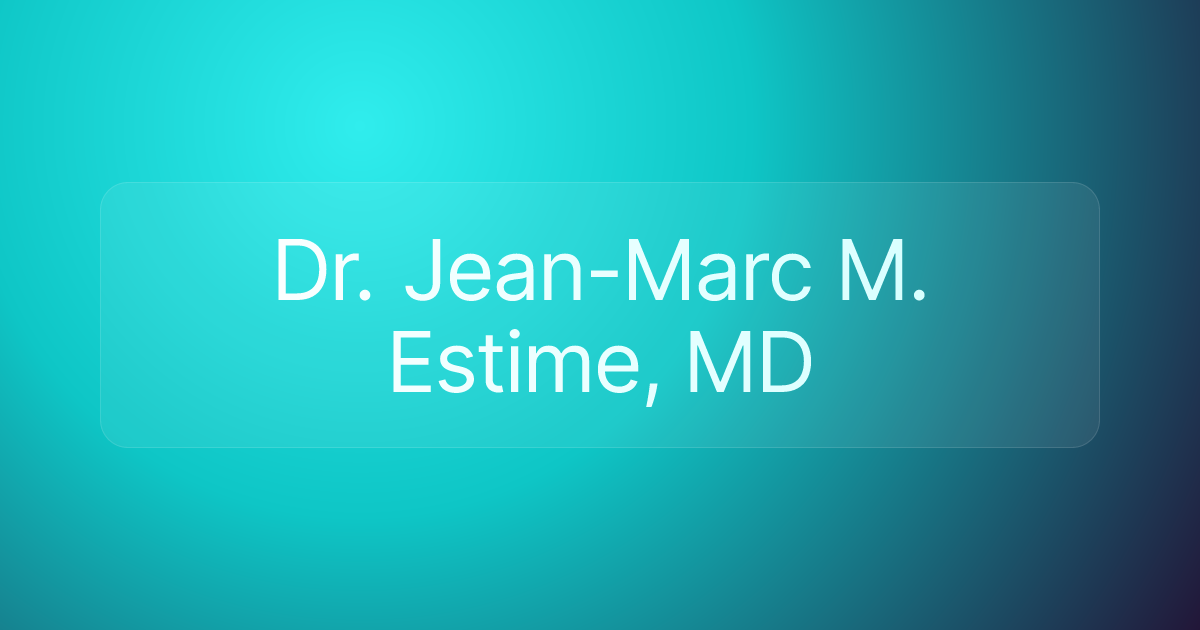 Dr. Jean-Marc M. Estime, MD
