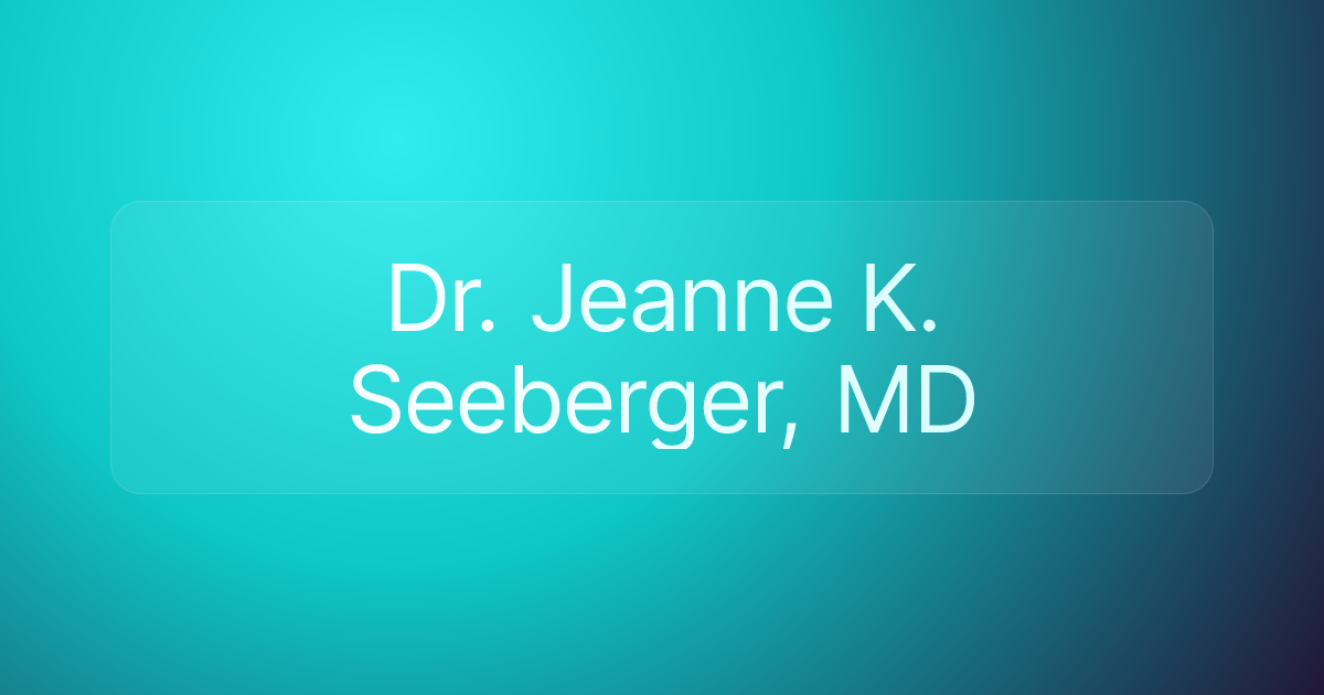 Dr. Jeanne K. Seeberger, MD