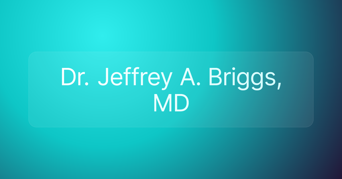 Dr. Jeffrey A. Briggs, MD